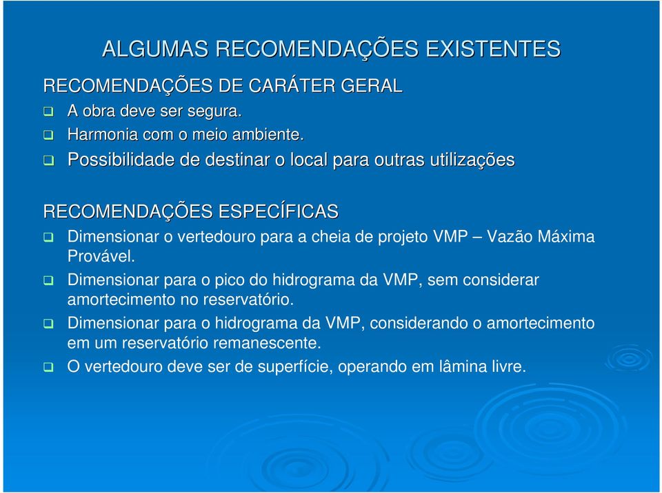 VMP Vazão Máxima Provável. Dimensionar para o pico do hidrograma da VMP, sem considerar amortecimento no reservatório.