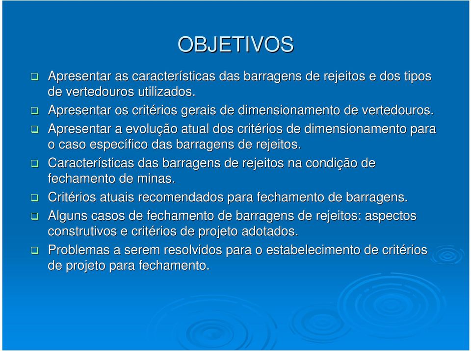 Apresentar a evolução atual dos critérios rios de dimensionamento para o caso específico das barragens de rejeitos.