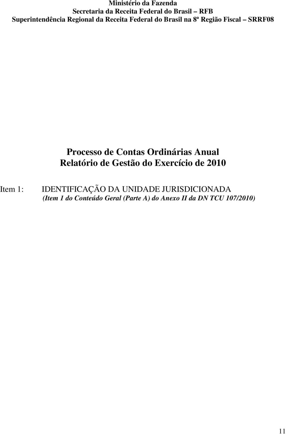 Ordinárias Anual Relatório de Gestão do Exercício de 2010 Item 1: IDENTIFICAÇÃO DA