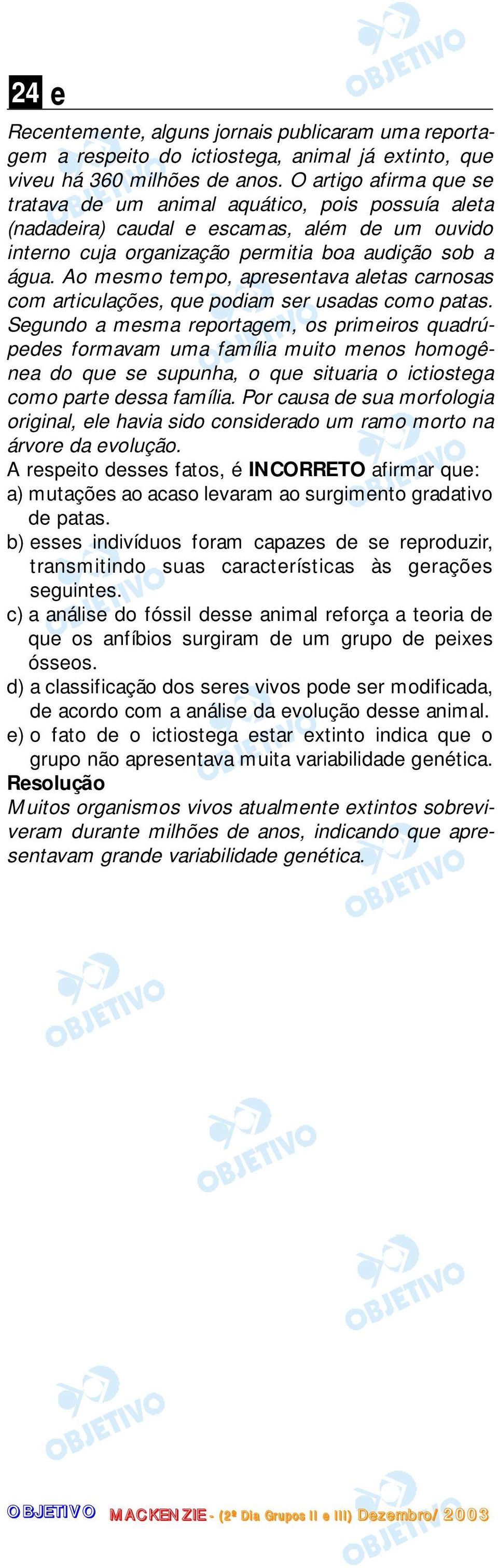 Ao mesmo tempo, apresentava aletas carnosas com articulações, que podiam ser usadas como patas.