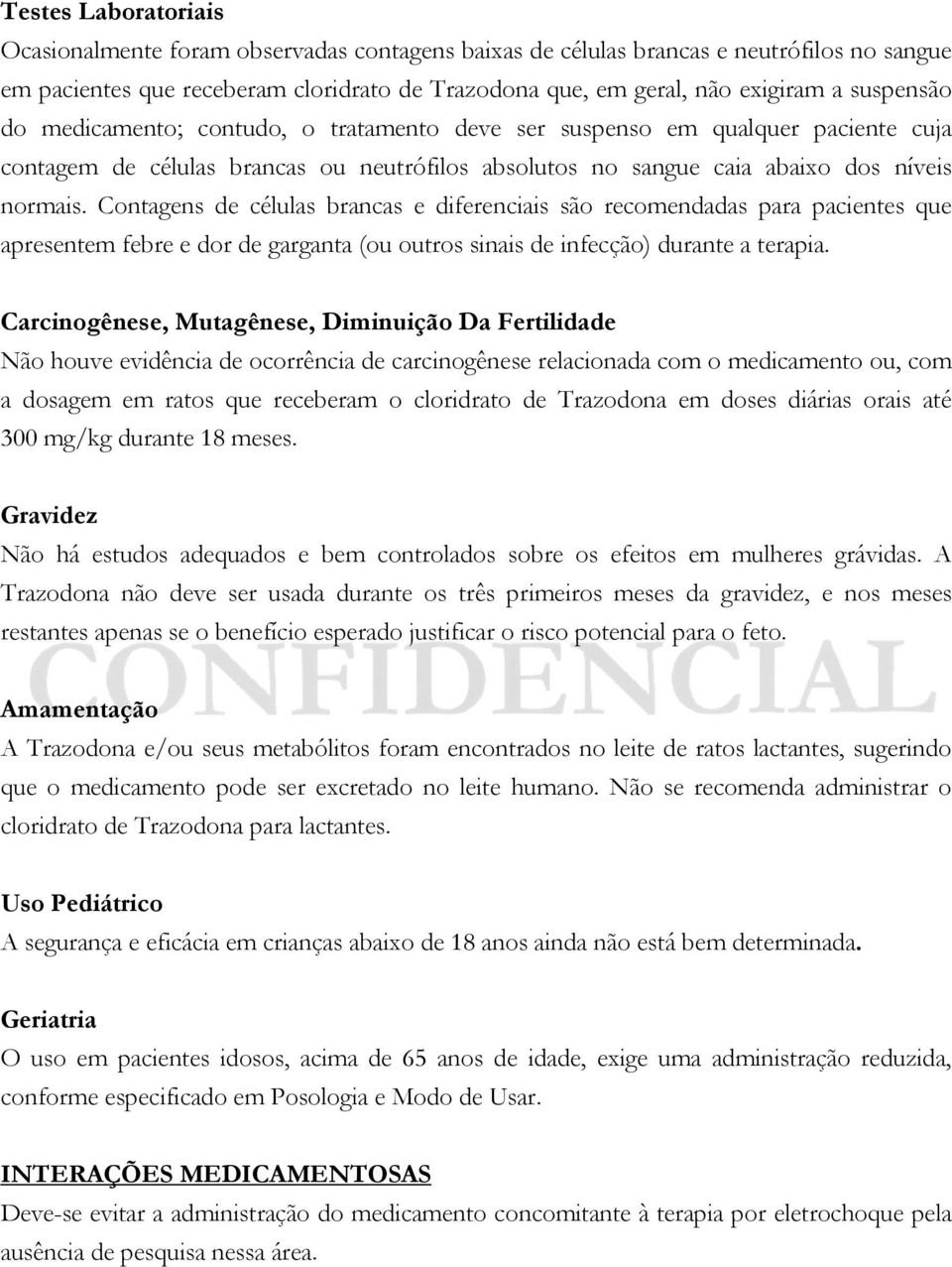 Contagens de células brancas e diferenciais são recomendadas para pacientes que apresentem febre e dor de garganta (ou outros sinais de infecção) durante a terapia.