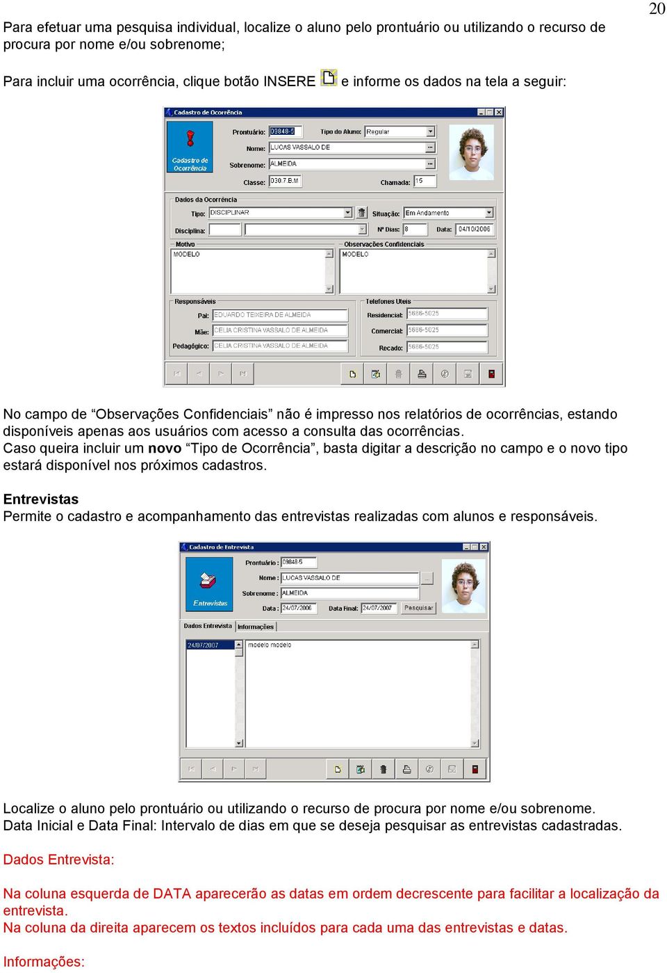 Caso queira incluir um novo Tipo de Ocorrência, basta digitar a descrição no campo e o novo tipo estará disponível nos próximos cadastros.