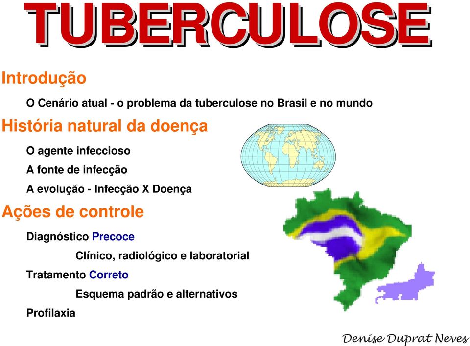 - Infecção X Doença Ações de controle Diagnóstico Precoce Clínico, radiológico e