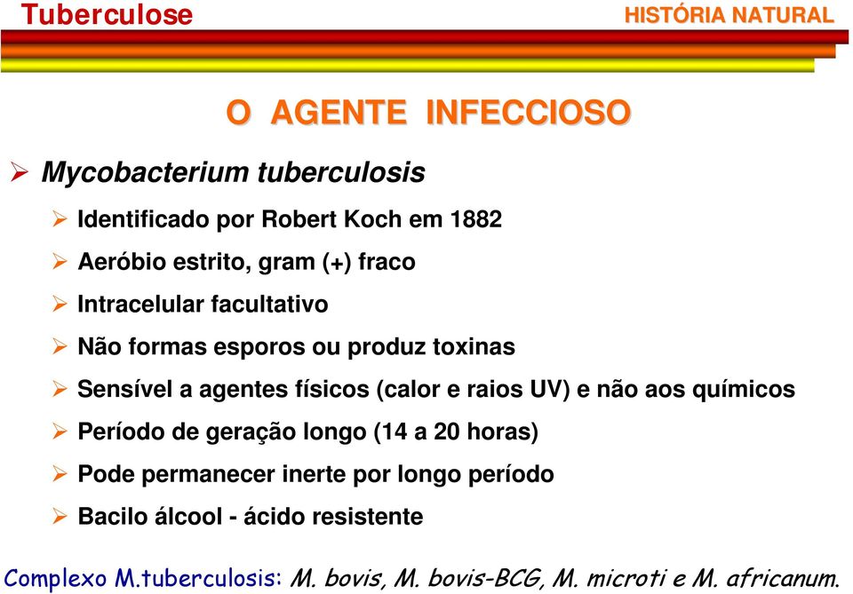 (calor e raios UV) e não aos químicos Período de geração longo (14 a 20 horas) Pode permanecer inerte por longo