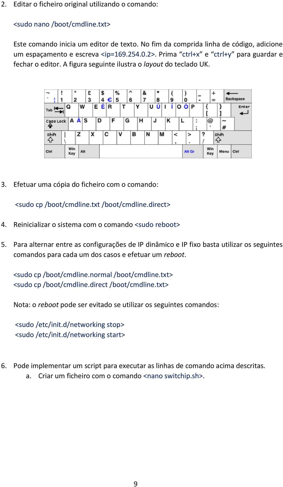 txt /boot/cmdline.direct> 4. Reinicializar o sistema com o comando <sudo reboot> 5.