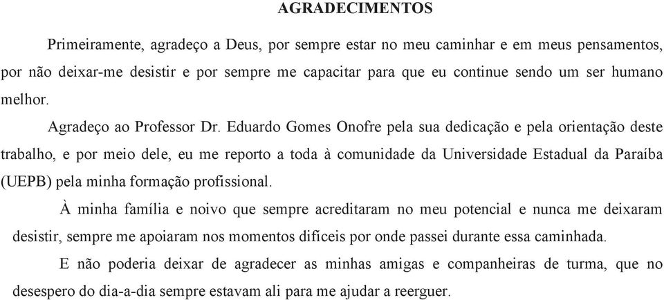 Eduardo Gomes Onofre pela sua dedicação e pela orientação deste trabalho, e por meio dele, eu me reporto a toda à comunidade da Universidade Estadual da Paraíba (UEPB) pela minha formação