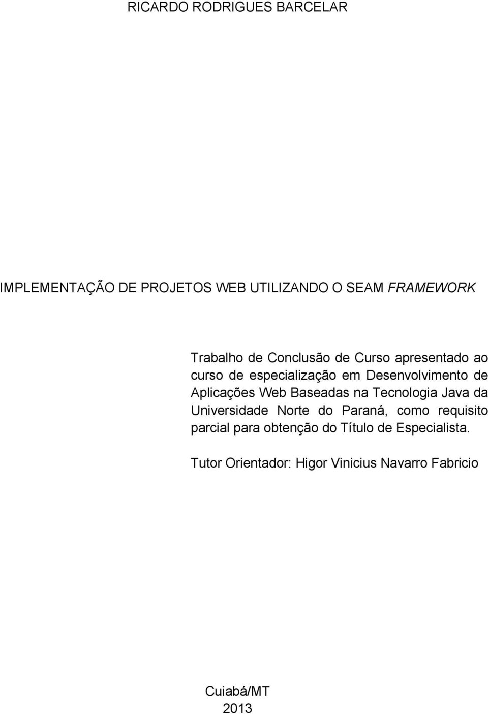 Web Baseadas na Tecnologia Java da Universidade Norte do Paraná, como requisito parcial para