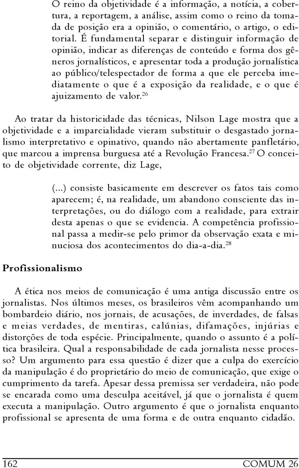 forma a que ele perceba imediatamente o que é a exposição da realidade, e o que é ajuizamento de valor.