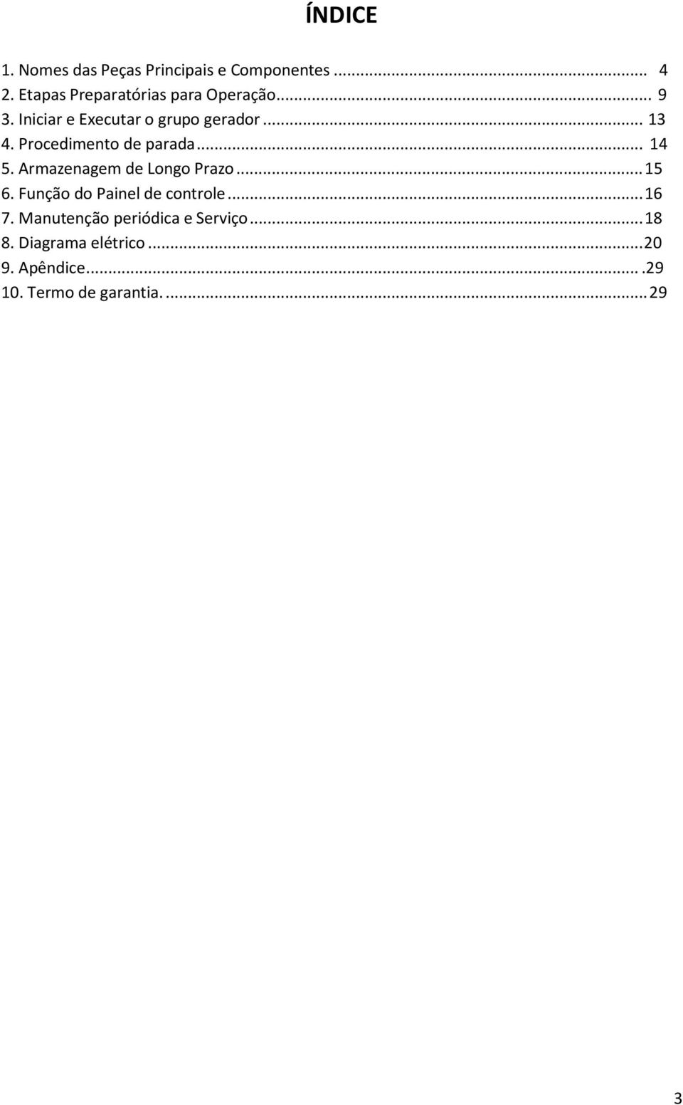 Procedimento de parada... 14 5. Armazenagem de Longo Prazo... 15 6.