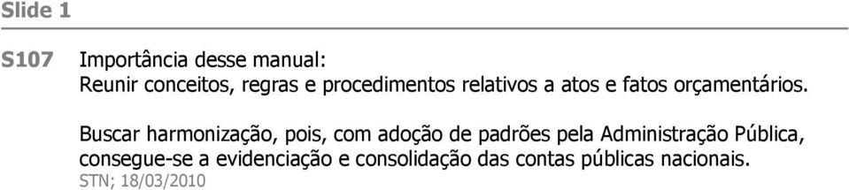 Buscar harmonização, pois, com adoção de padrões pela Administração