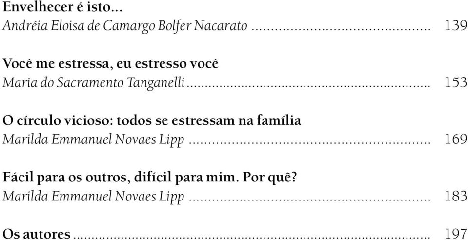 .. 153 O círculo vicioso: todos se estressam na família Marilda Emmanuel Novaes Lipp.