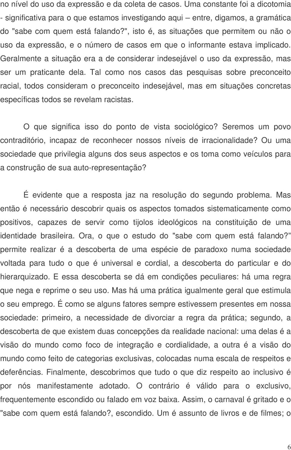 Geralmente a situação era a de considerar indesejável o uso da expressão, mas ser um praticante dela.