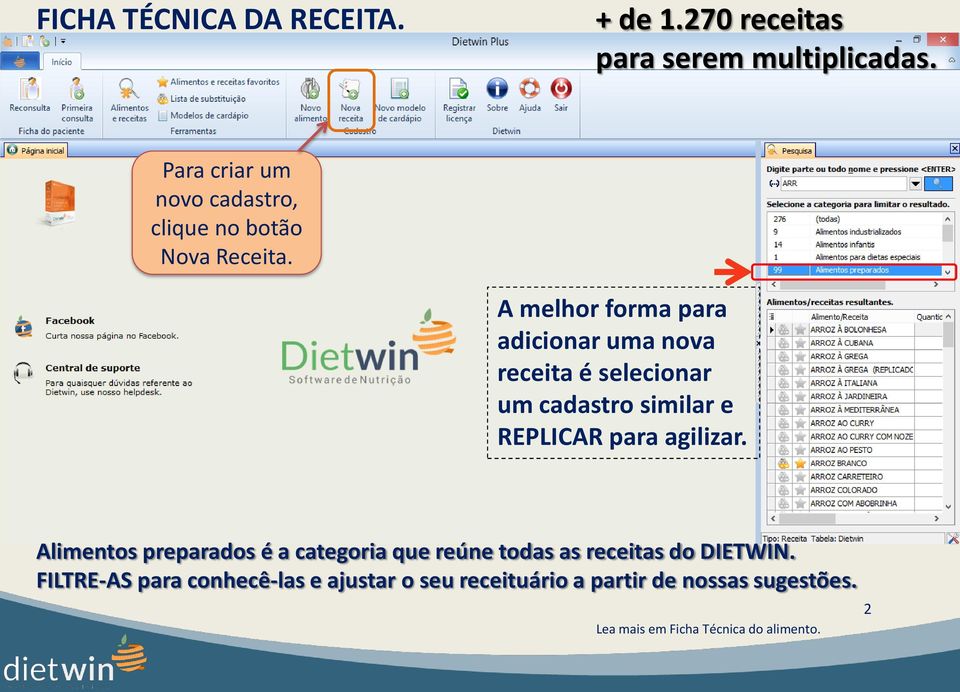 A melhor forma para adicionar uma nova receita é selecionar um cadastro similar e REPLICAR para agilizar.