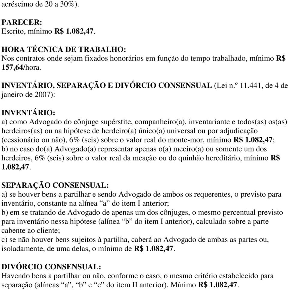 441, de 4 de janeiro de 2007): INVENTÁRIO: a) como Advogado do cônjuge supérstite, companheiro(a), inventariante e todos(as) os(as) herdeiros(as) ou na hipótese de herdeiro(a) único(a) universal ou