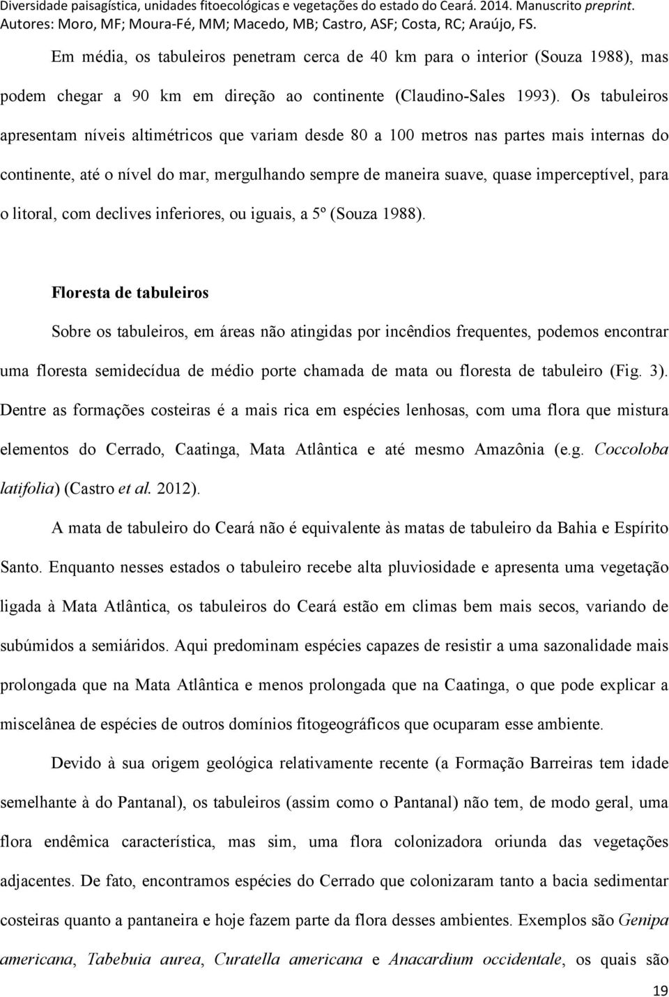 para o litoral, com declives inferiores, ou iguais, a 5º (Souza 1988).