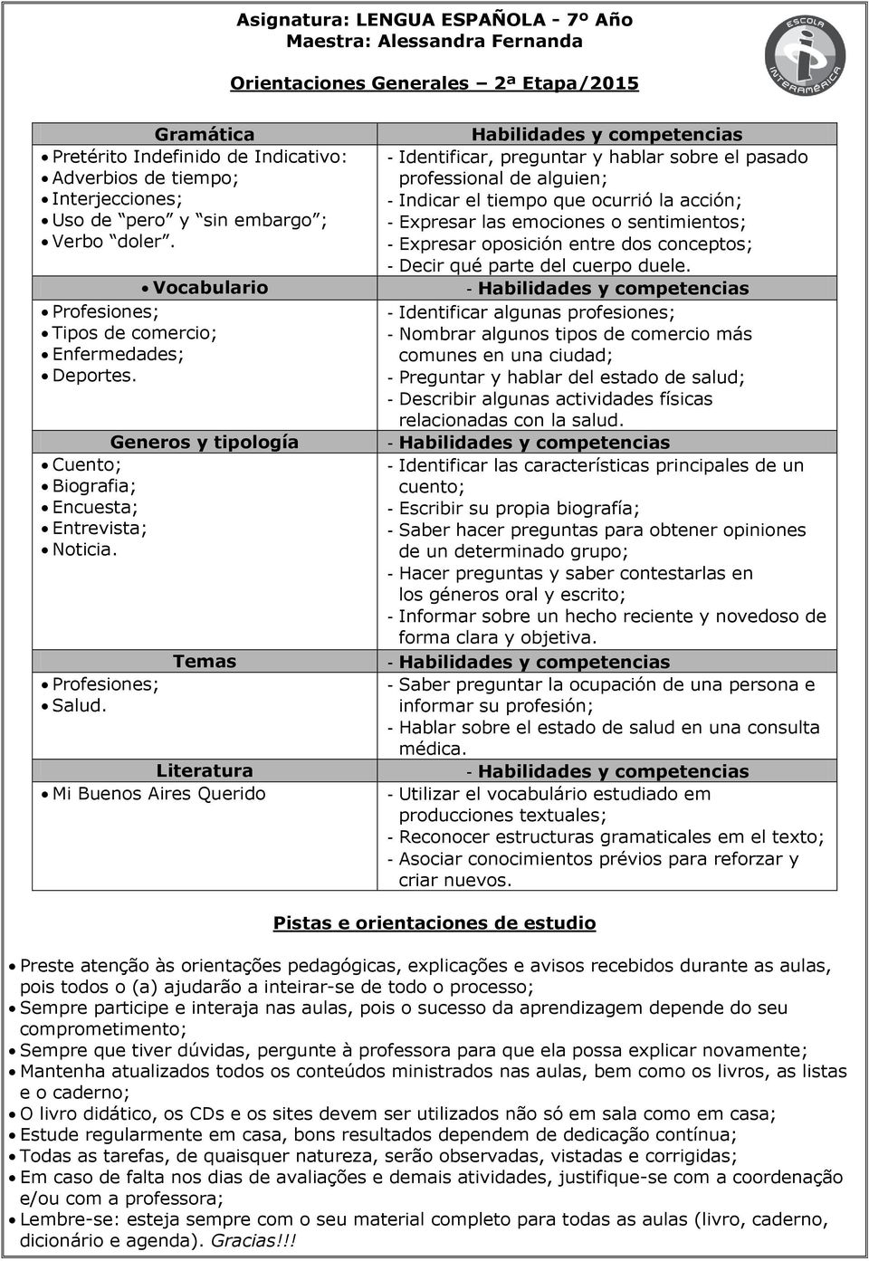 Temas Literatura Mi Buenos Aires Querido Habilidades y competencias - Identificar, preguntar y hablar sobre el pasado professional de alguien; - Indicar el tiempo que ocurrió la acción; - Expresar