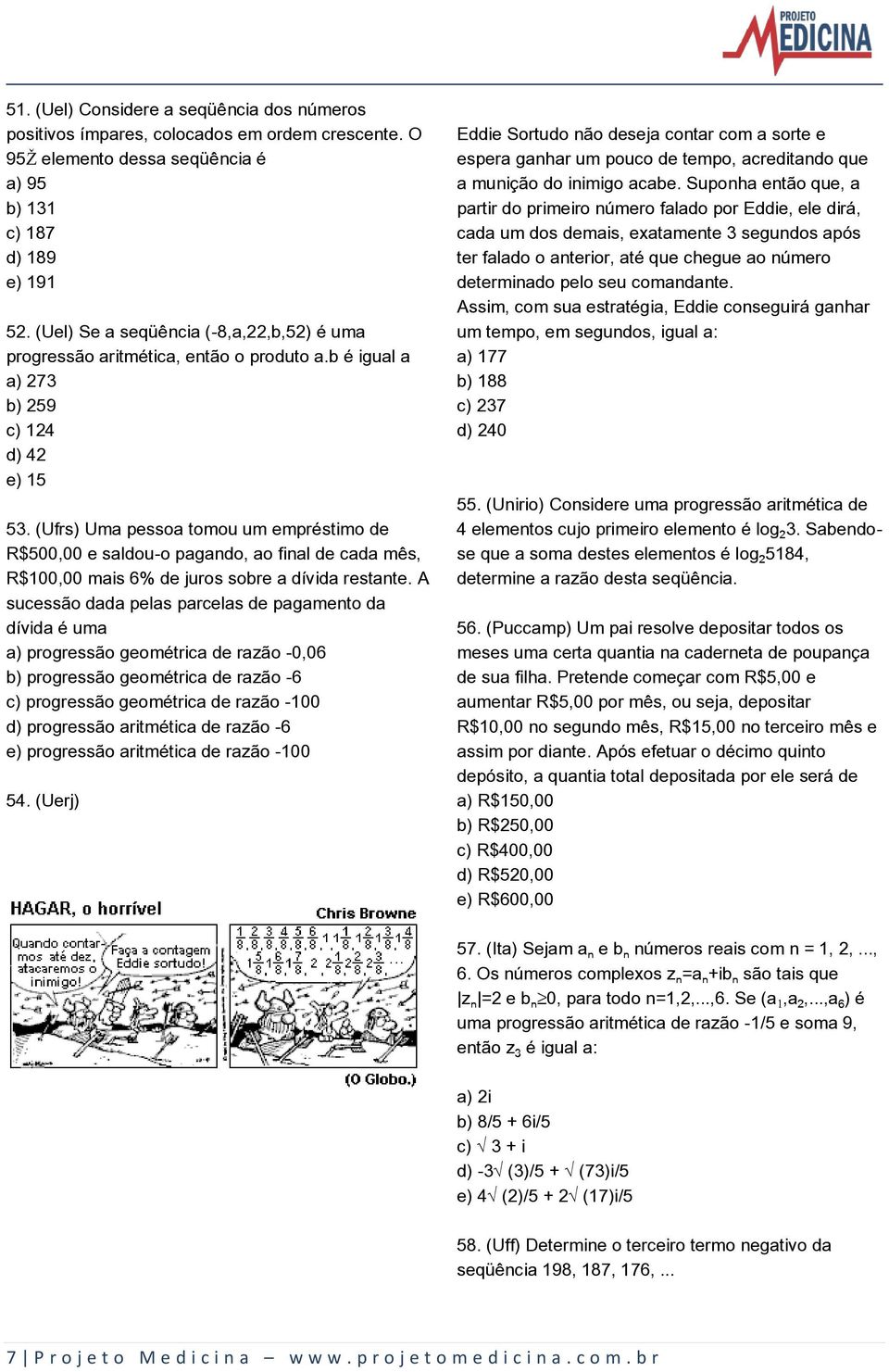 (Ufrs) Uma pessoa tomou um empréstimo de R$500,00 e saldou-o pagando, ao final de cada mês, R$100,00 mais 6% de juros sobre a dívida restante.