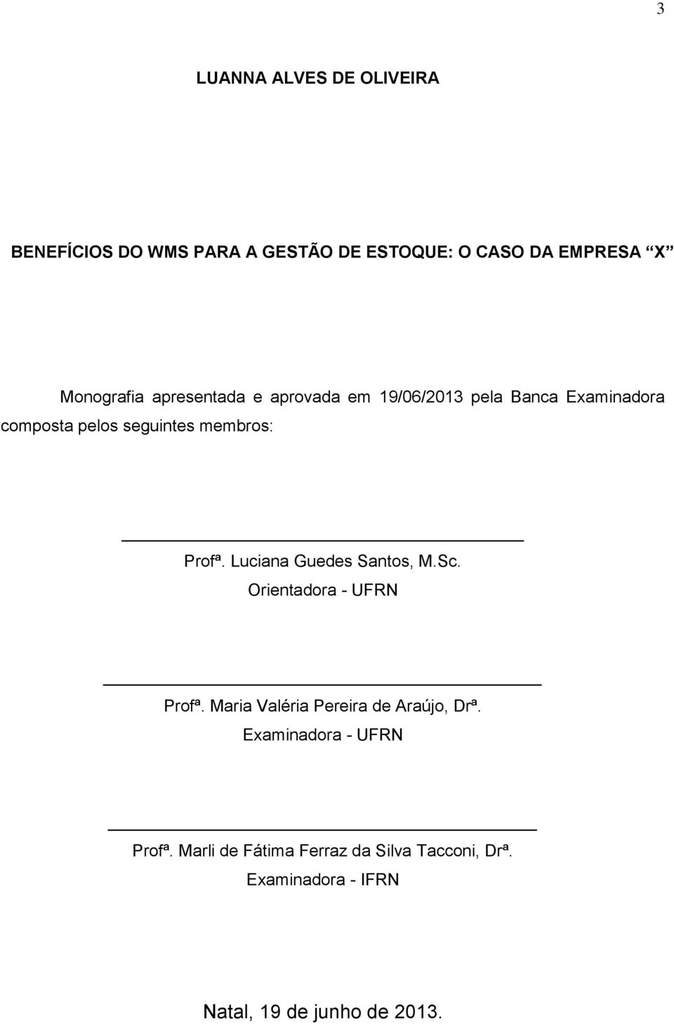 Luciana Guedes Santos, M.Sc. Orientadora - UFRN Profª. Maria Valéria Pereira de Araújo, Drª.