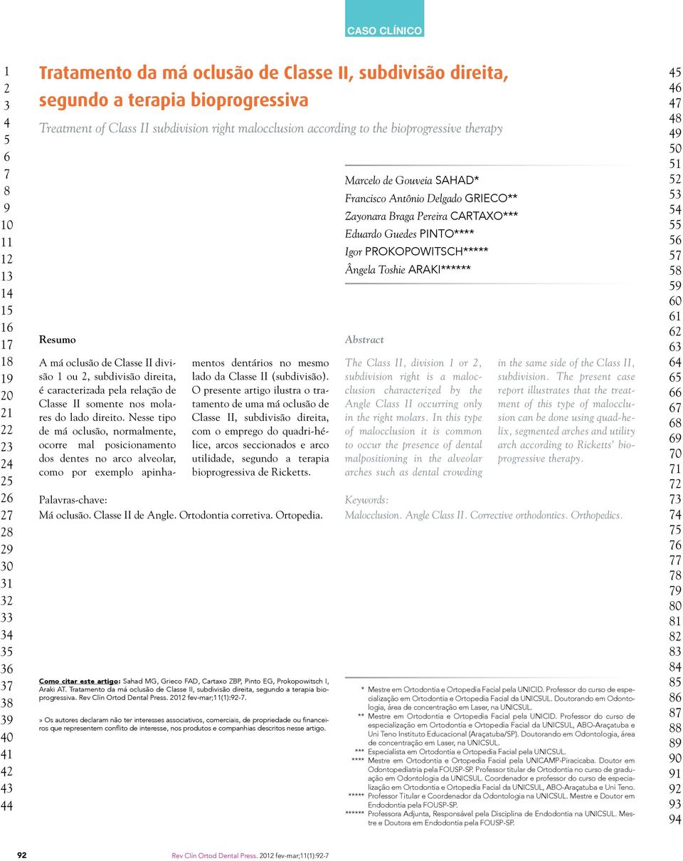 O presente artigo ilustra o tratamento de uma má oclusão de Classe II, subdivisão direita, com o emprego do quadri-hélice, arcos seccionados e arco utilidade, segundo a terapia bioprogressiva de