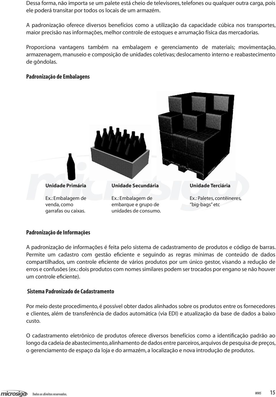 Proporciona vantagens também na embalagem e gerenciamento de materiais; movimentação, armazenagem, manuseio e composição de unidades coletivas; deslocamento interno e reabastecimento de gôndolas.