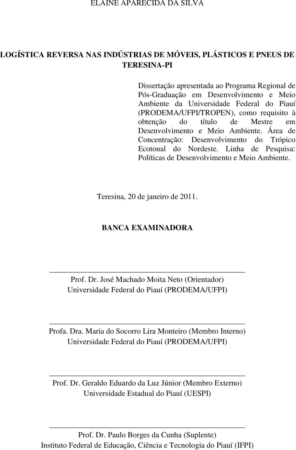 Área de Concentração: Desenvolvimento do Trópico Ecotonal do Nordeste. Linha de Pesquisa: Políticas de Desenvolvimento e Meio Ambiente. Teresina, 20 de janeiro de 2011. BANCA EXAMINADORA Prof. Dr.