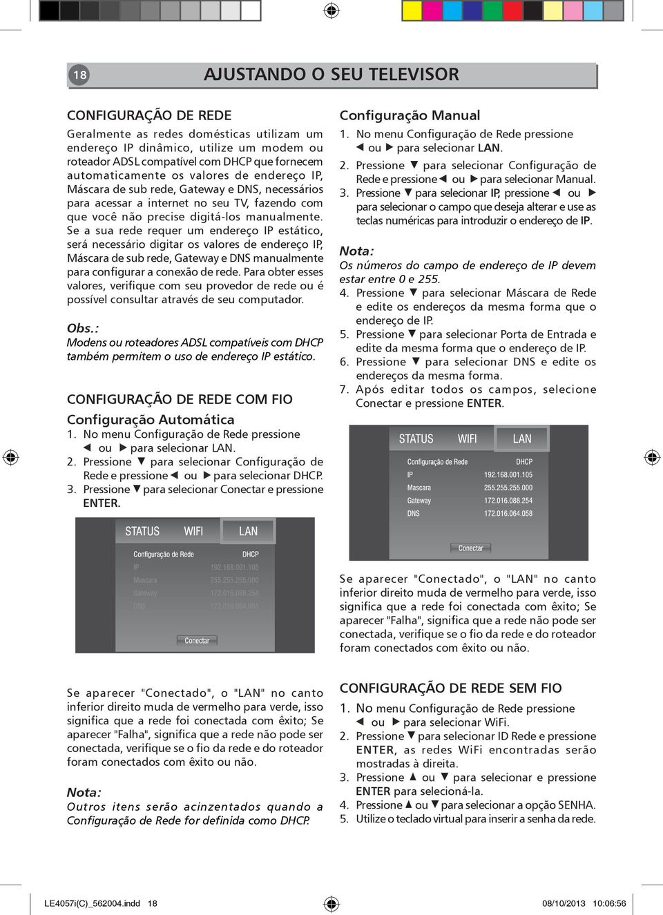 Se a sua rede requer um endereço IP estático, será necessário digitar os valores de endereço IP, Máscara de sub rede, Gateway e DNS manualmente para configurar a conexão de rede.