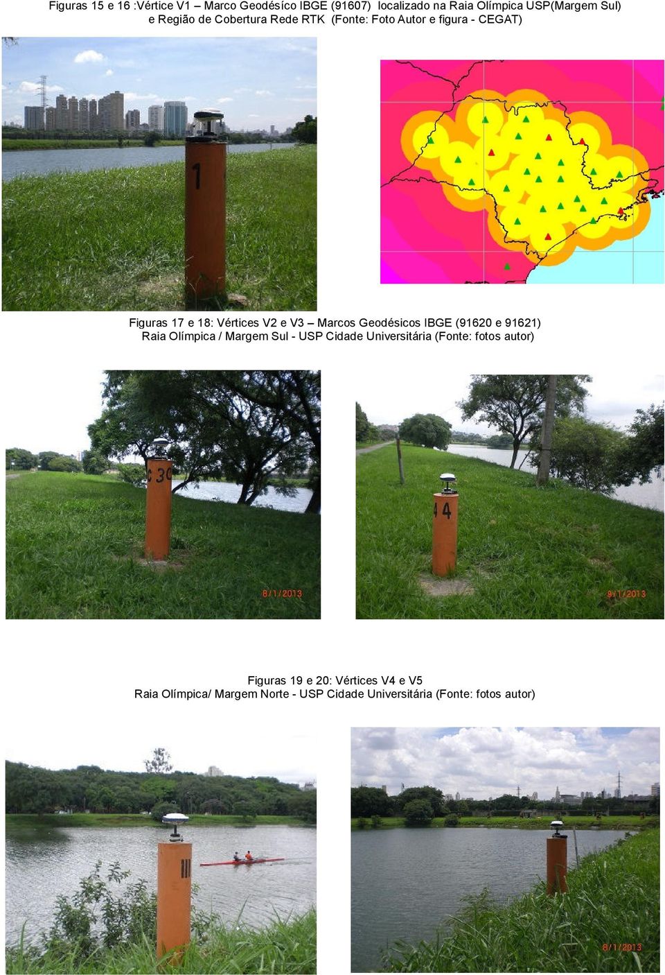 Geodésicos IBGE (91620 e 91621) Raia Olímpica / Margem Sul - USP Cidade Universitária (Fonte: fotos autor)