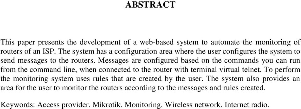 Messages are configured based on the commands you can run from the command line, when connected to the router with terminal virtual telnet.