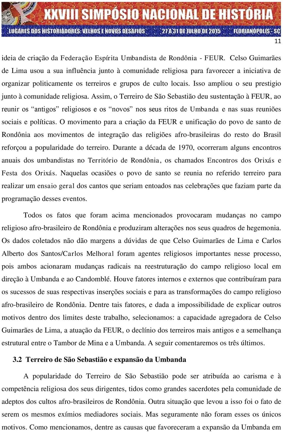 Isso ampliou o seu prestigio junto à comunidade religiosa.