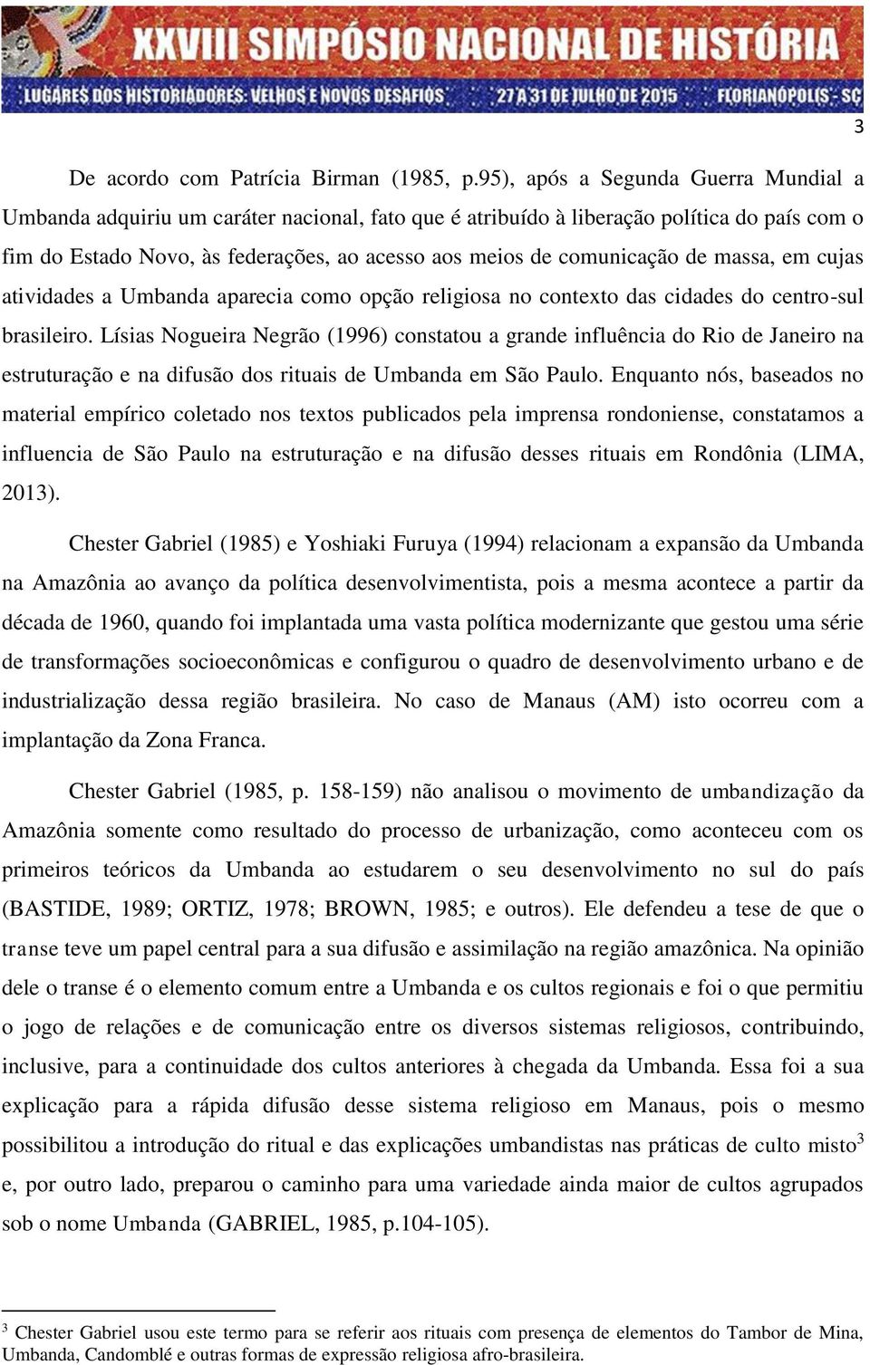 comunicação de massa, em cujas atividades a Umbanda aparecia como opção religiosa no contexto das cidades do centro-sul brasileiro.