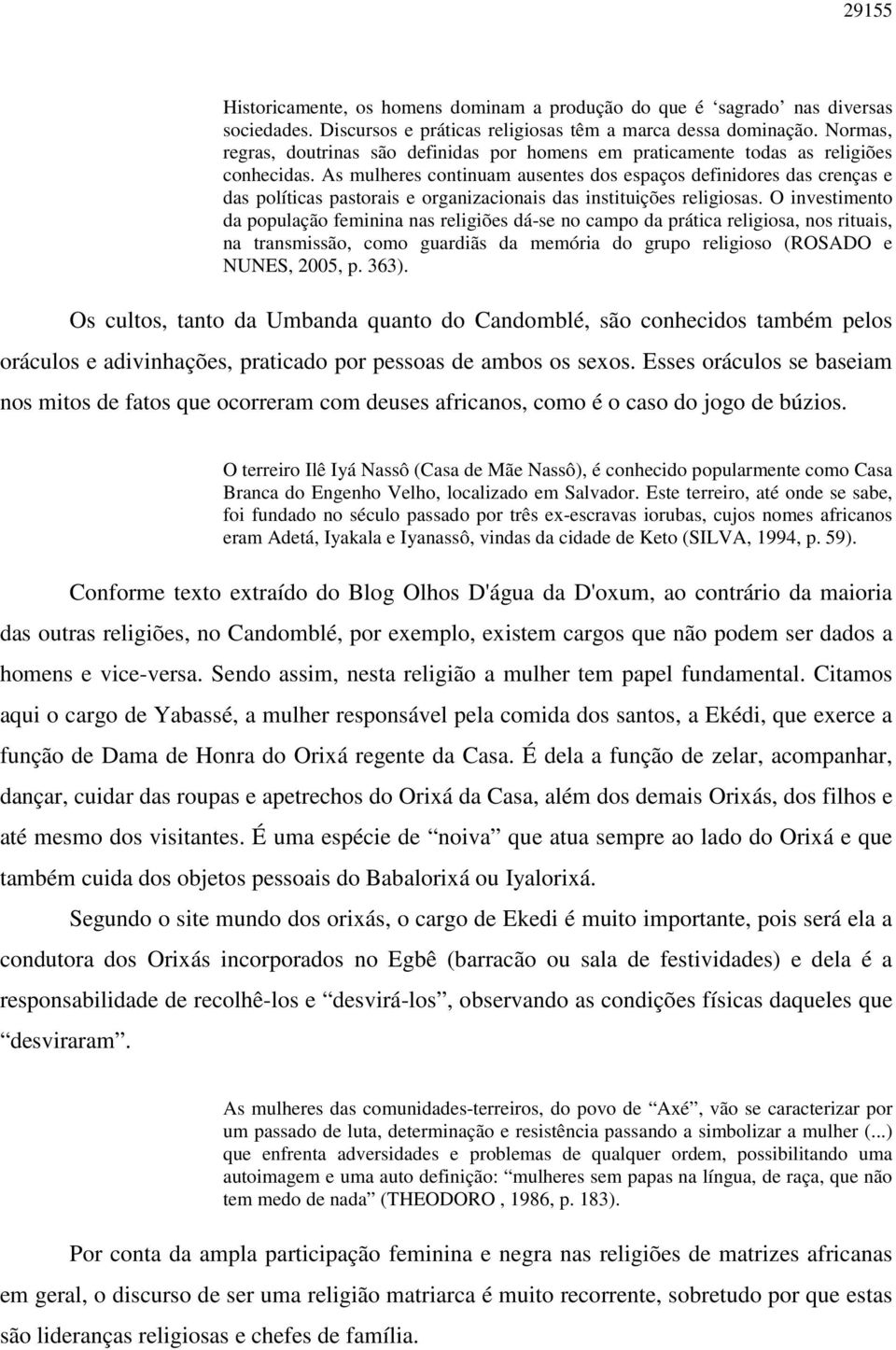 As mulheres continuam ausentes dos espaços definidores das crenças e das políticas pastorais e organizacionais das instituições religiosas.