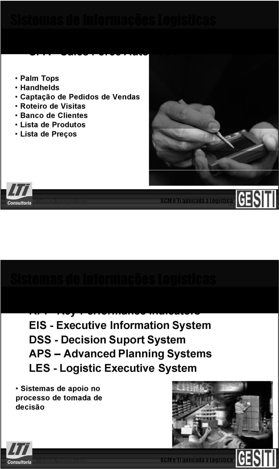 Logísticas KPI - Key Performance Indicators EIS - Executive Information System DSS - Decision Suport System APS Advanced