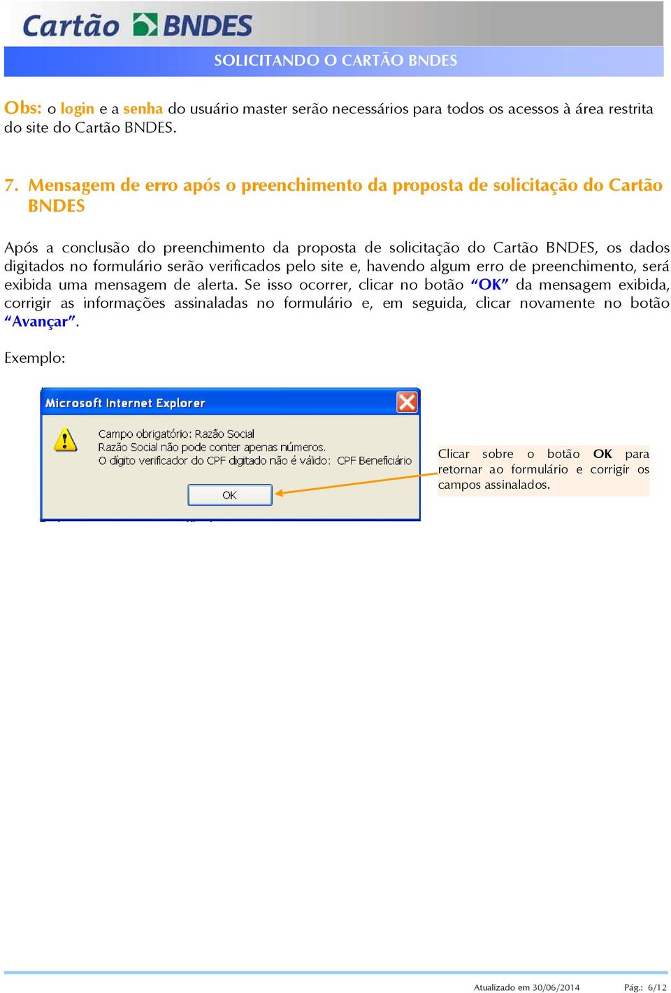 no formulário serão verificados pelo site e, havendo algum erro de preenchimento, será exibida uma mensagem de alerta.