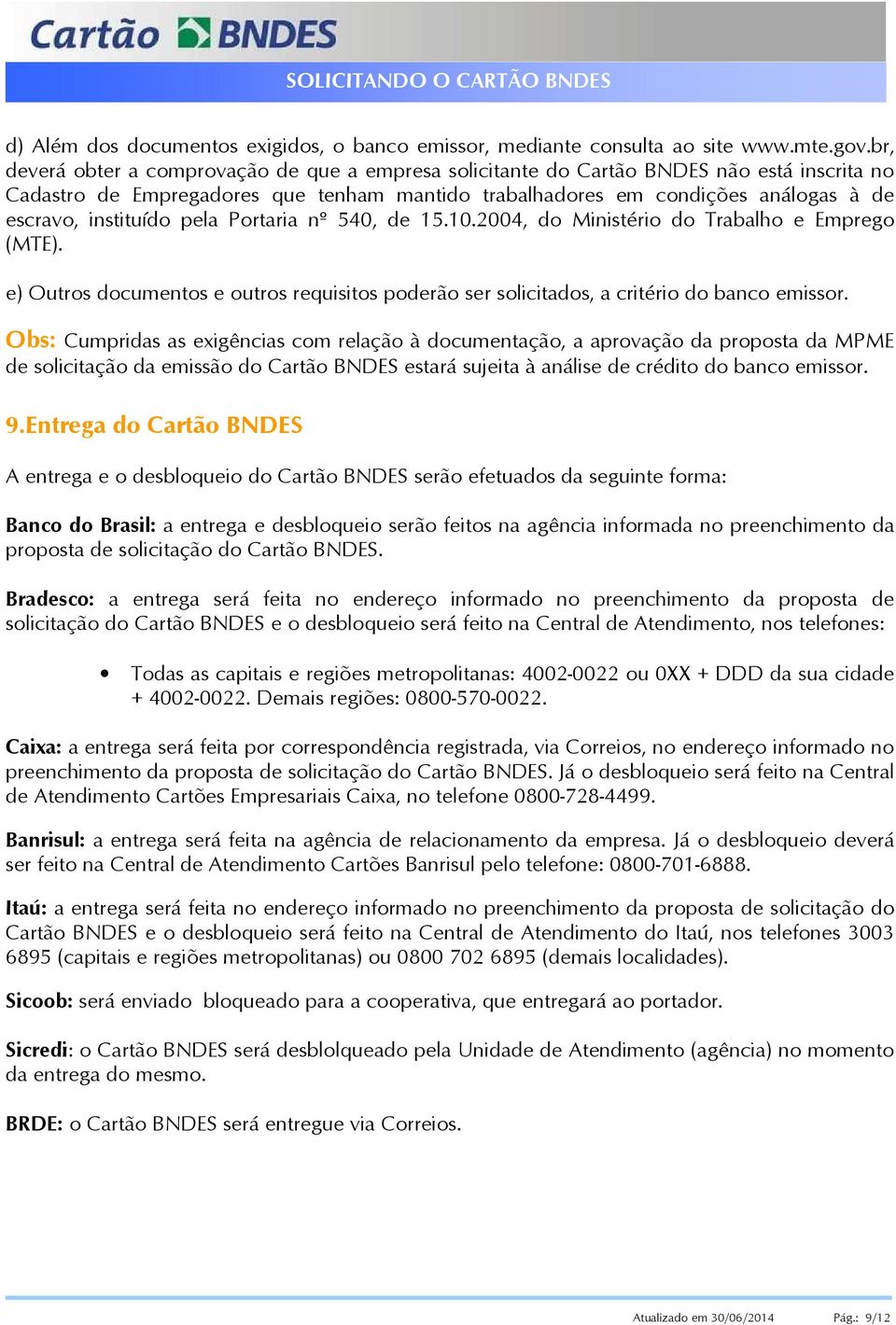 instituído pela Portaria nº 540, de 15.10.2004, do Ministério do Trabalho e Emprego (MTE). e) Outros documentos e outros requisitos poderão ser solicitados, a critério do banco emissor.