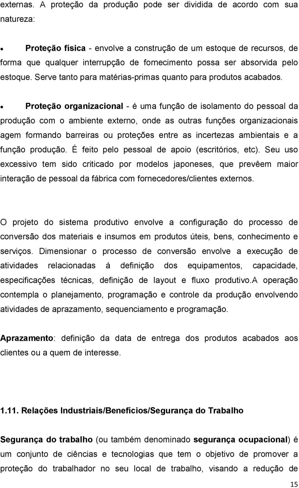 absorvida pelo estoque. Serve tanto para matérias-primas quanto para produtos acabados.