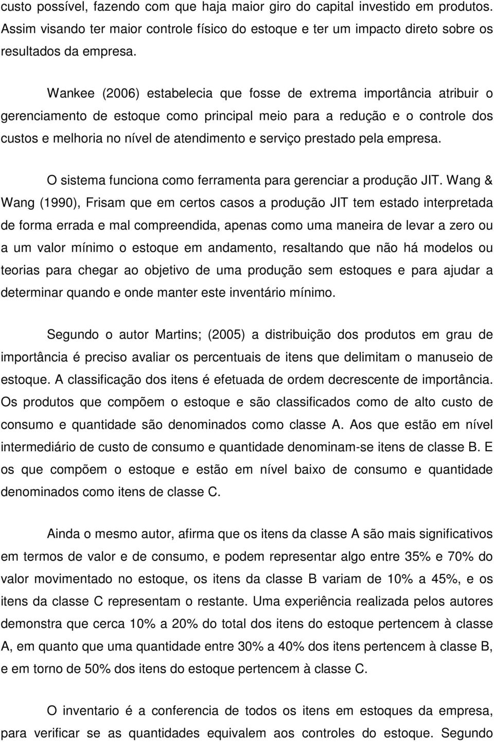 prestado pela empresa. O sistema funciona como ferramenta para gerenciar a produção JIT.