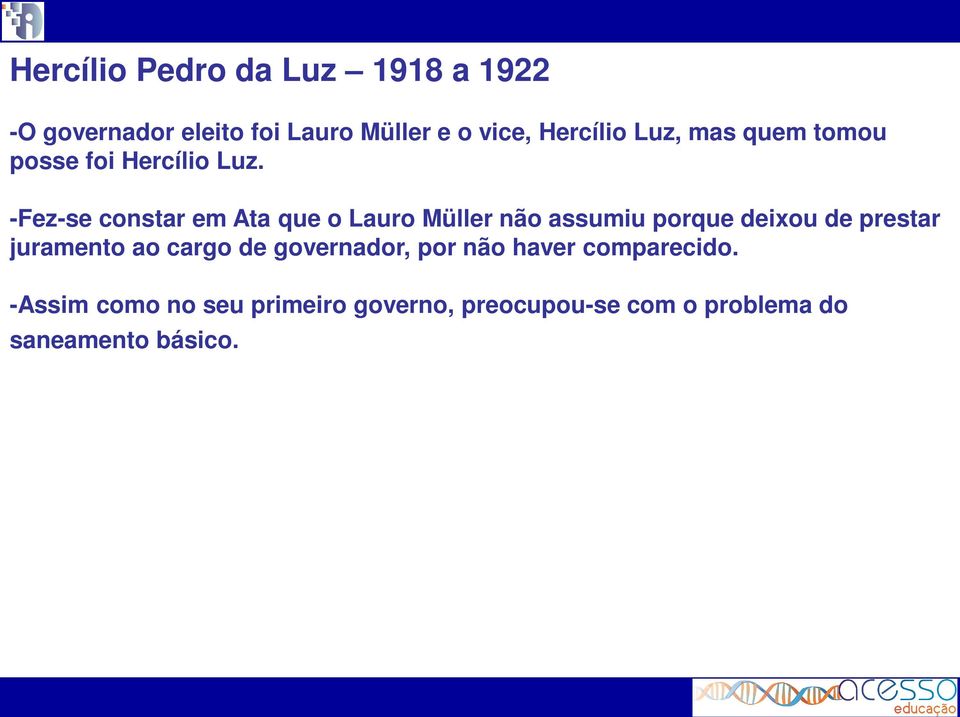 -Fez-se constar em Ata que o Lauro Müller não assumiu porque deixou de prestar juramento