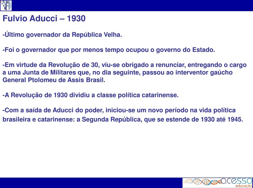 passou ao interventor gaúcho General Ptolomeu de Assis Brasil. -A Revolução de 1930 dividiu a classe política catarinense.