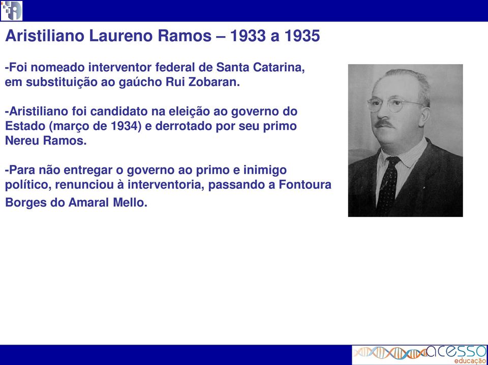 -Aristiliano foi candidato na eleição ao governo do Estado (março de 1934) e derrotado por