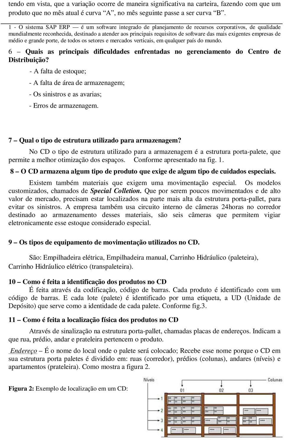 exigentes empresas de médio e grande porte, de todos os setores e mercados verticais, em qualquer país do mundo.