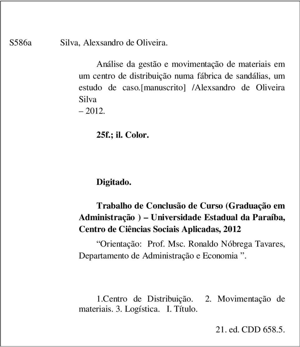 [manuscrito] /Alexsandro de Oliveira Silva 2012. 25f.; il. Color. Digitado.