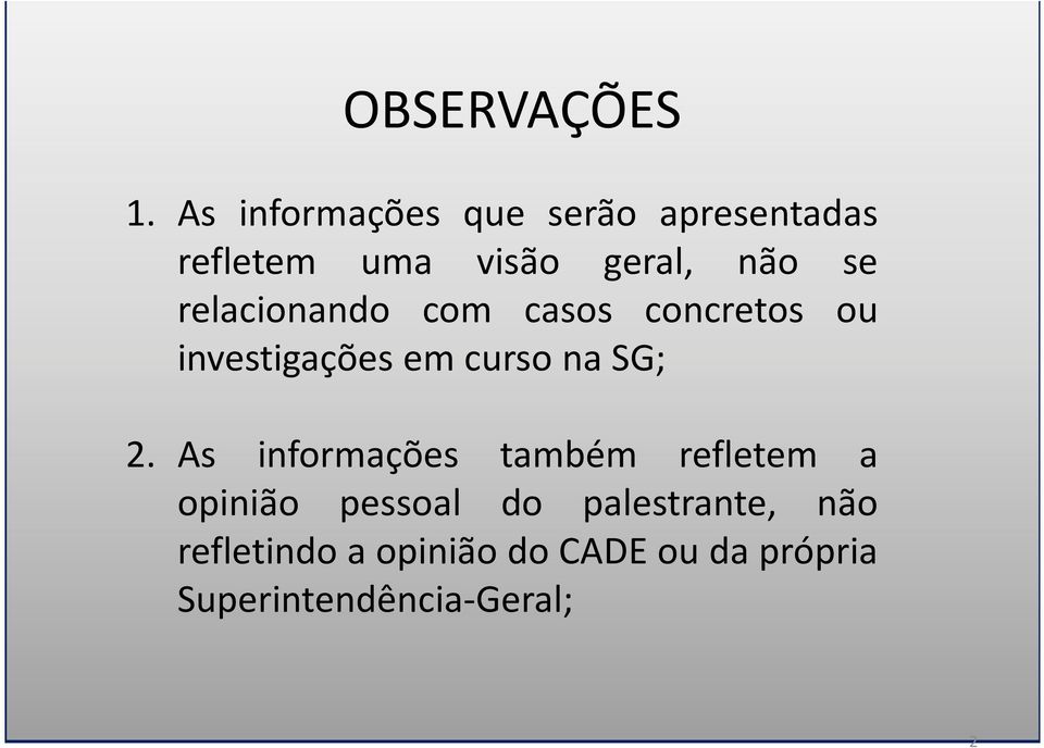 relacionando com casos concretos ou investigações em curso na SG; 2.