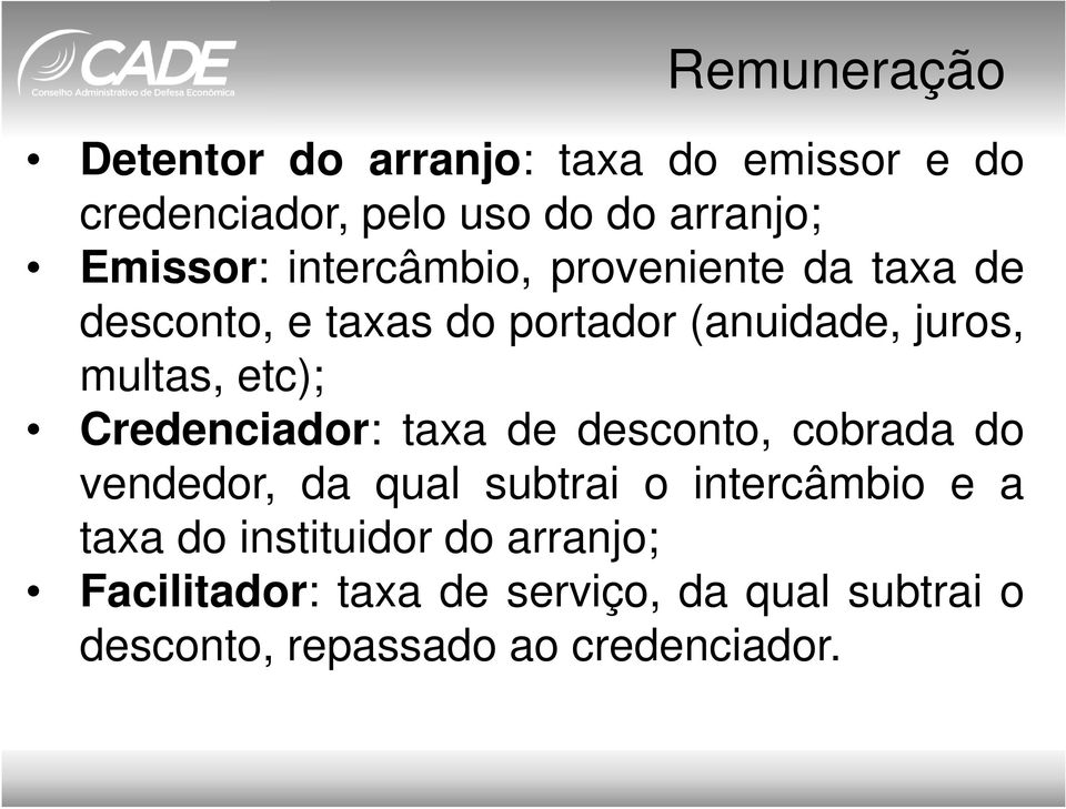 Credenciador: taxa de desconto, cobrada do vendedor, da qual subtrai o intercâmbio e a taxa do