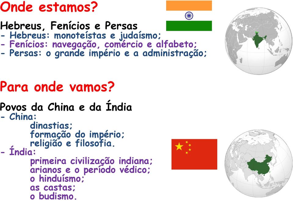 e alfabeto; - Persas: o grande império e a administração; Para onde vamos?