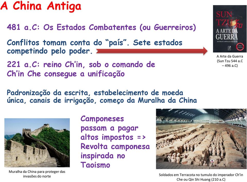 c) Padronização da escrita, estabelecimento de moeda única, canais de irrigação, começo da Muralha da China Muralha da China para proteger