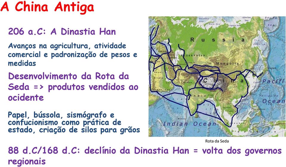 medidas Desenvolvimento da Rota da Seda => produtos vendidos ao ocidente Papel, bússola,