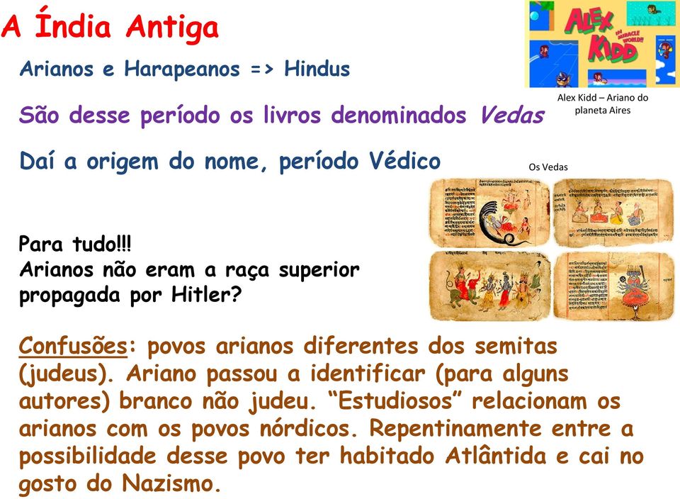 Confusões: povos arianos diferentes dos semitas (judeus). Ariano passou a identificar (para alguns autores) branco não judeu.