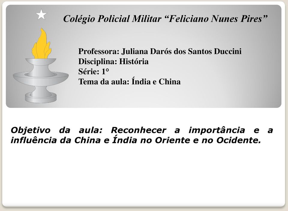 Tema da aula: Índia e China Objetivo da aula: Reconhecer a