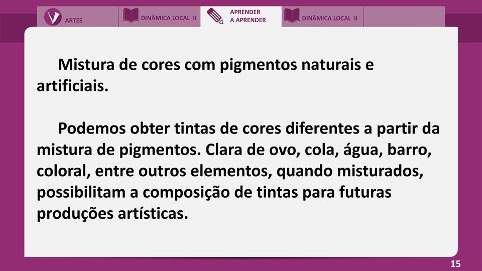 Clara de ovo, cola, água, barro, coloral, entre outros elementos, quando