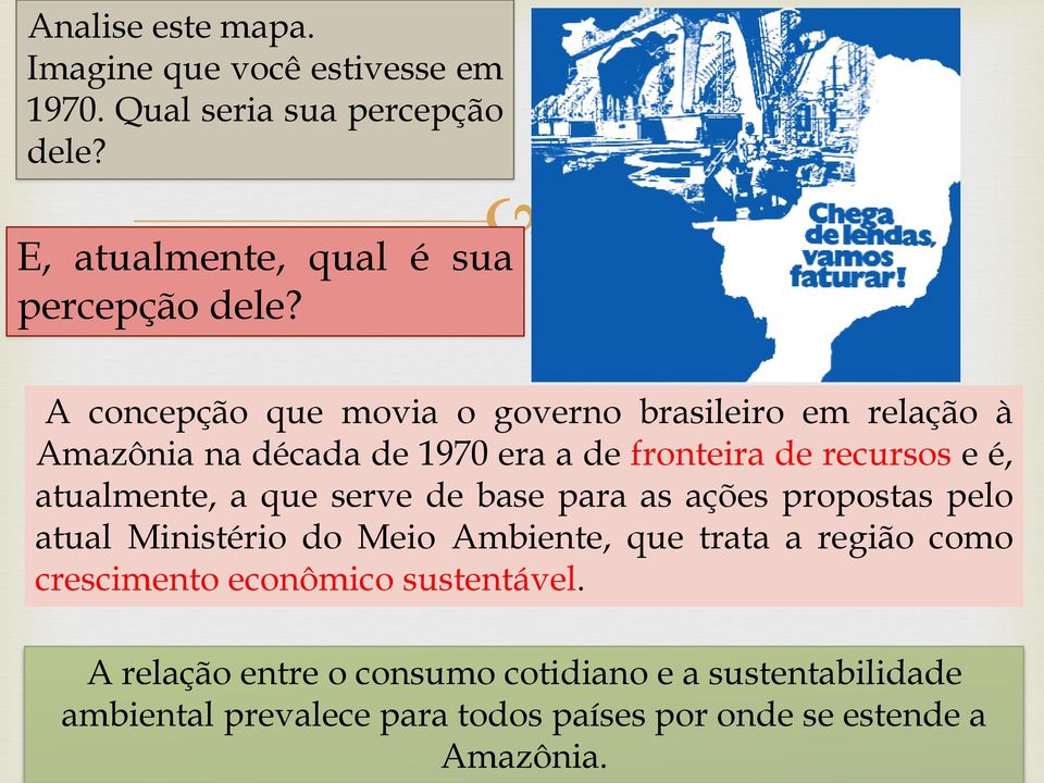 a que serve de base para as ações propostas pelo atual Ministério do Meio Ambiente, que trata a região como crescimento econômico